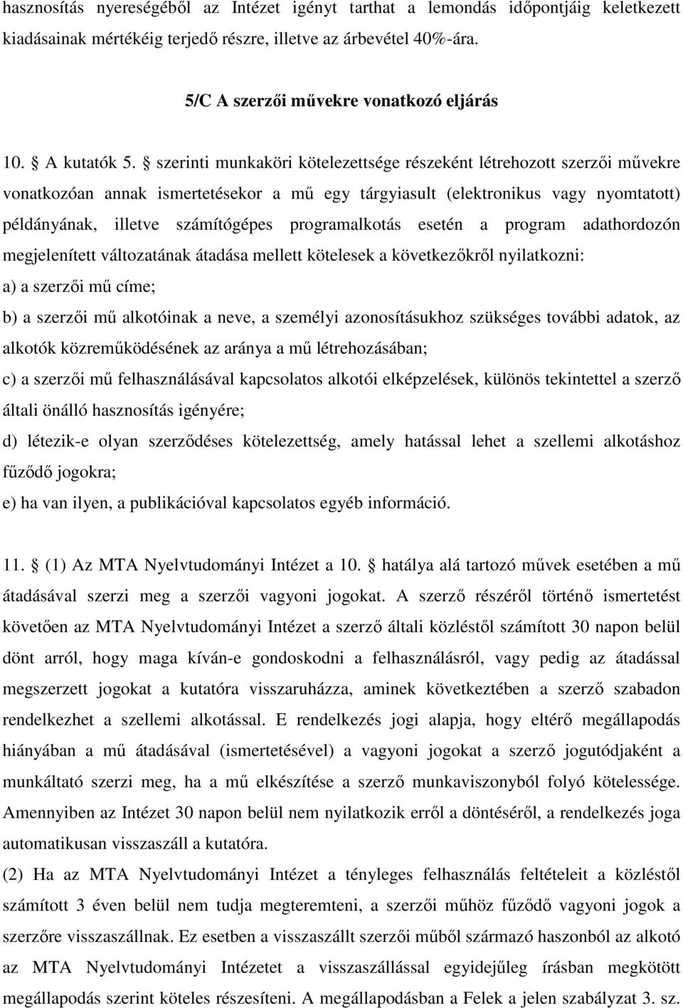 szerinti munkaköri kötelezettsége részeként létrehozott szerzői művekre vonatkozóan annak ismertetésekor a mű egy tárgyiasult (elektronikus vagy nyomtatott) példányának, illetve számítógépes