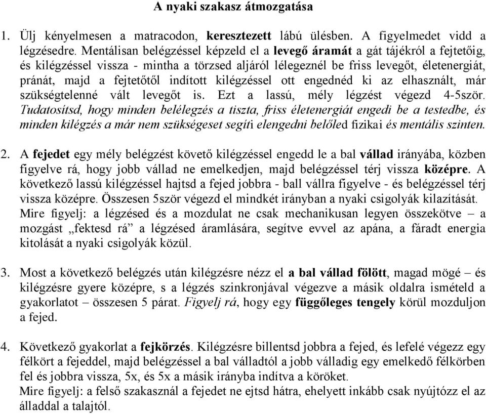 indított kilégzéssel ott engednéd ki az elhasznált, már szükségtelenné vált levegőt is. Ezt a lassú, mély légzést végezd 4-5ször.