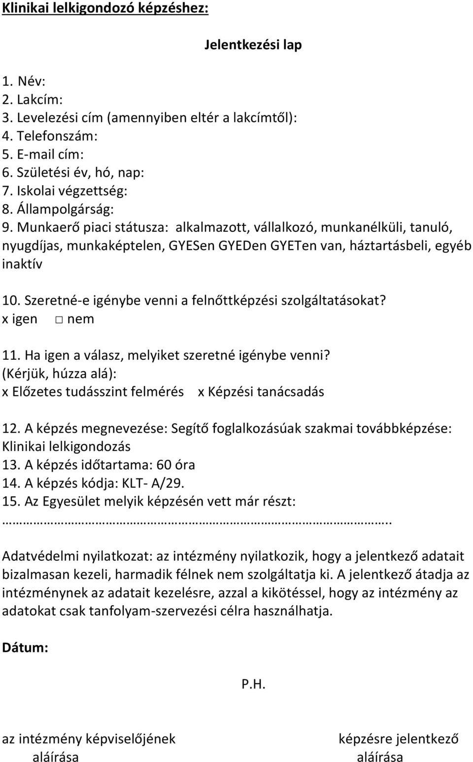 Szeretné-e igénybe venni a felnőttképzési szolgáltatásokat? x igen nem 11. Ha igen a válasz, melyiket szeretné igénybe venni?