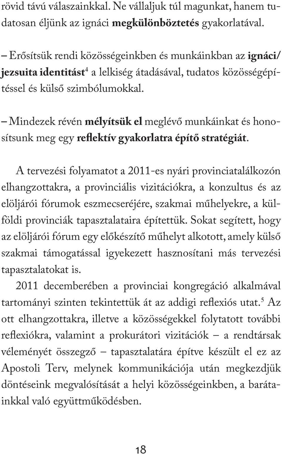 Mindezek révén mélyítsük el meglévő munkáinkat és honosítsunk meg egy reflektív gyakorlatra építő stratégiát.