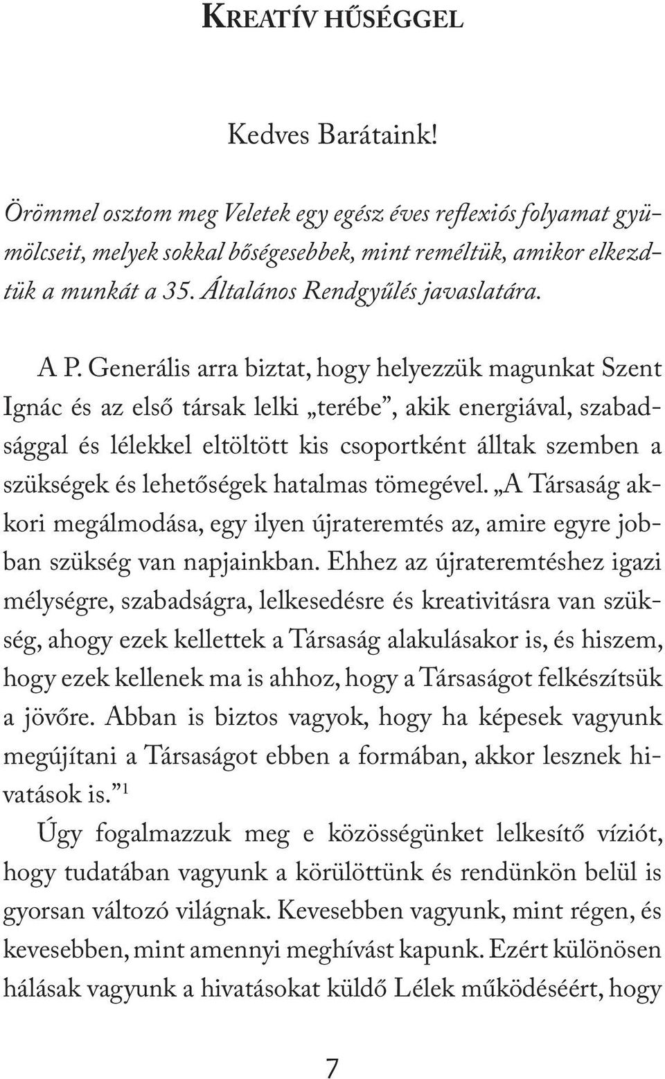 Generális arra biztat, hogy helyezzük magunkat Szent Ignác és az első társak lelki terébe, akik energiával, szabadsággal és lélekkel eltöltött kis csoportként álltak szemben a szükségek és