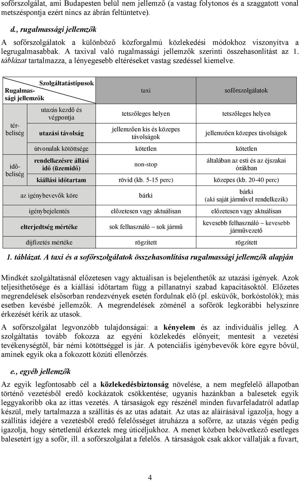 táblázat tartalmazza, a lényegesebb eltéréseket vastag szedéssel kiemelve.