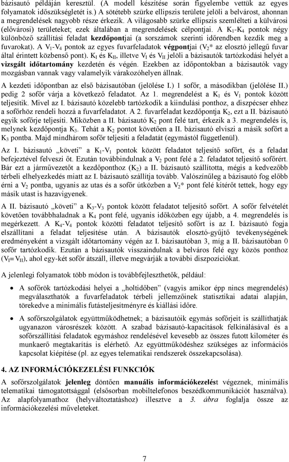 A világosabb szürke ellipszis szemlélteti a külvárosi (elővárosi) területeket; ezek általában a megrendelések célpontjai.