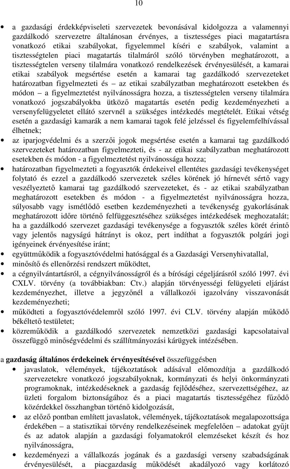 kamarai etikai szabályok megsértése esetén a kamarai tag gazdálkodó szervezeteket határozatban figyelmezteti és az etikai szabályzatban meghatározott esetekben és módon a figyelmeztetést