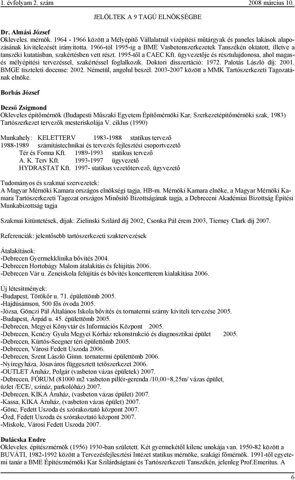 1966-tól 1995-ig a BME Vasbetonszerkezetek Tanszékén oktatott, illetve a tanszéki kutatásban, szakértésben vett részt. 1995-től a CAEC Kft.