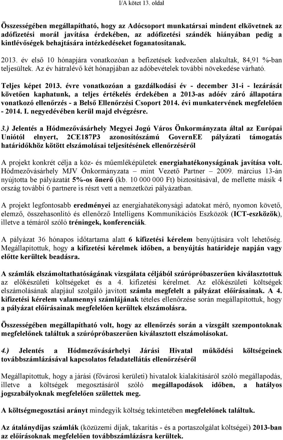 intézkedéseket foganatosítanak. 2013. év első 10 hónapjára vonatkozóan a befizetések kedvezően alakultak, 84,91 %-ban teljesültek.