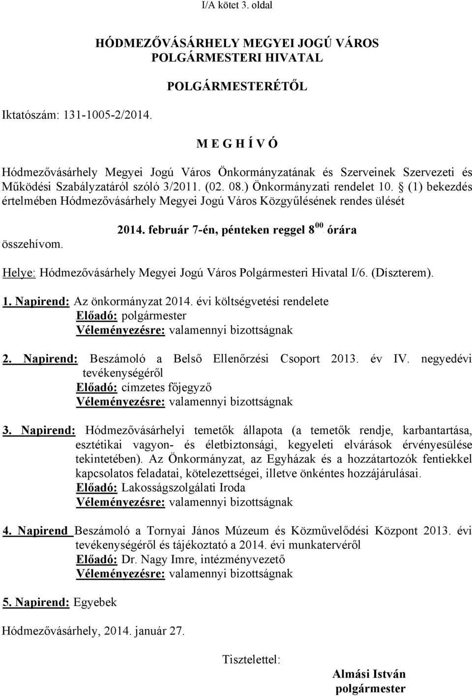 3/2011. (02. 08.) Önkormányzati rendelet 10. (1) bekezdés értelmében Hódmezővásárhely Megyei Jogú Város Közgyűlésének rendes ülését összehívom. 2014.