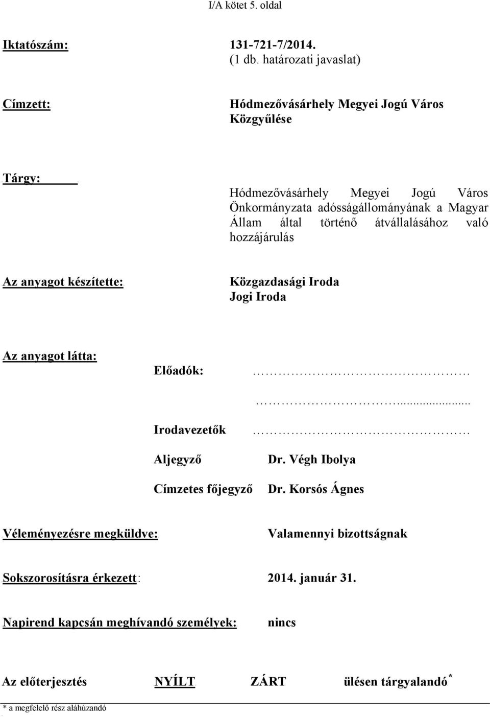 Állam által történő átvállalásához való hozzájárulás UAz anyagot készítette:u Közgazdasági Iroda Jogi Iroda UAz anyagot látta: Előadók: Irodavezetők Aljegyző... Dr.