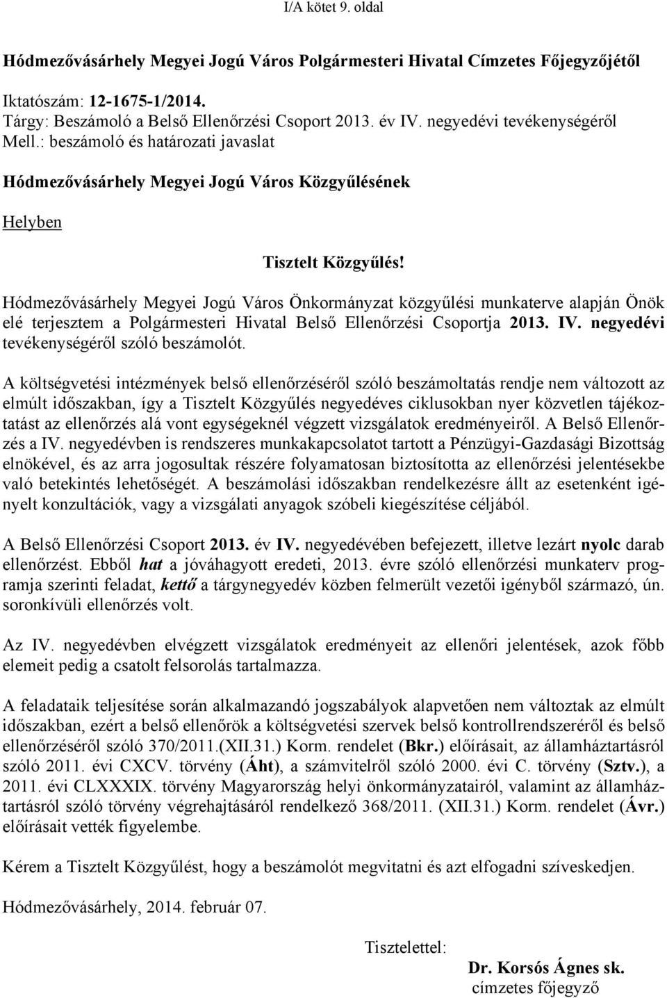 Hódmezővásárhely Megyei Jogú Város Önkormányzat közgyűlési munkaterve alapján Önök elé terjesztem a Polgármesteri Hivatal Belső Ellenőrzési Csoportja 2013. IV.