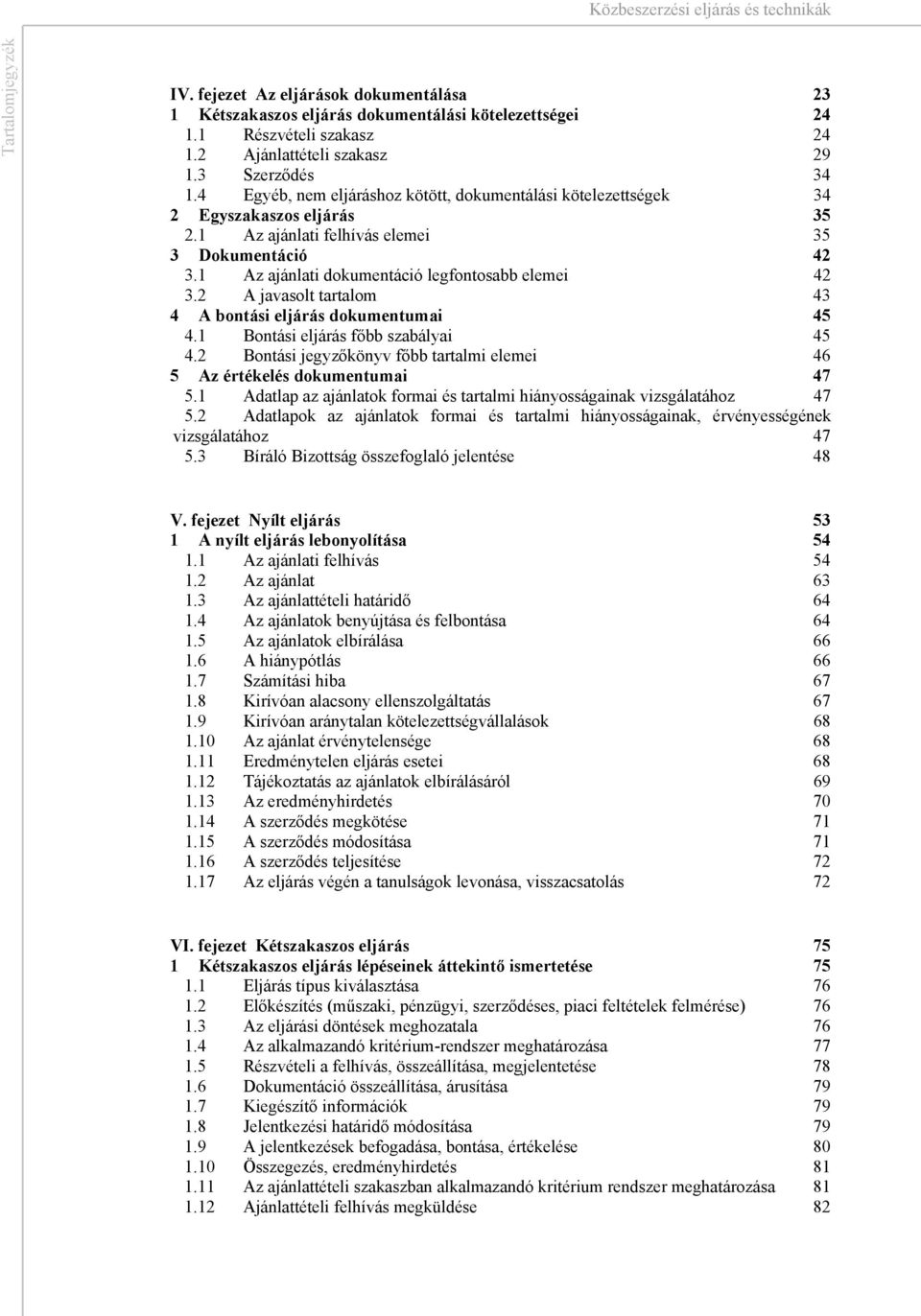 A javasolt tartalom A bontási eljárás dokumentumai. Bontási eljárás főbb szabályai. Bontási jegyzőkönyv főbb tartalmi elemei Az értékelés dokumentumai.