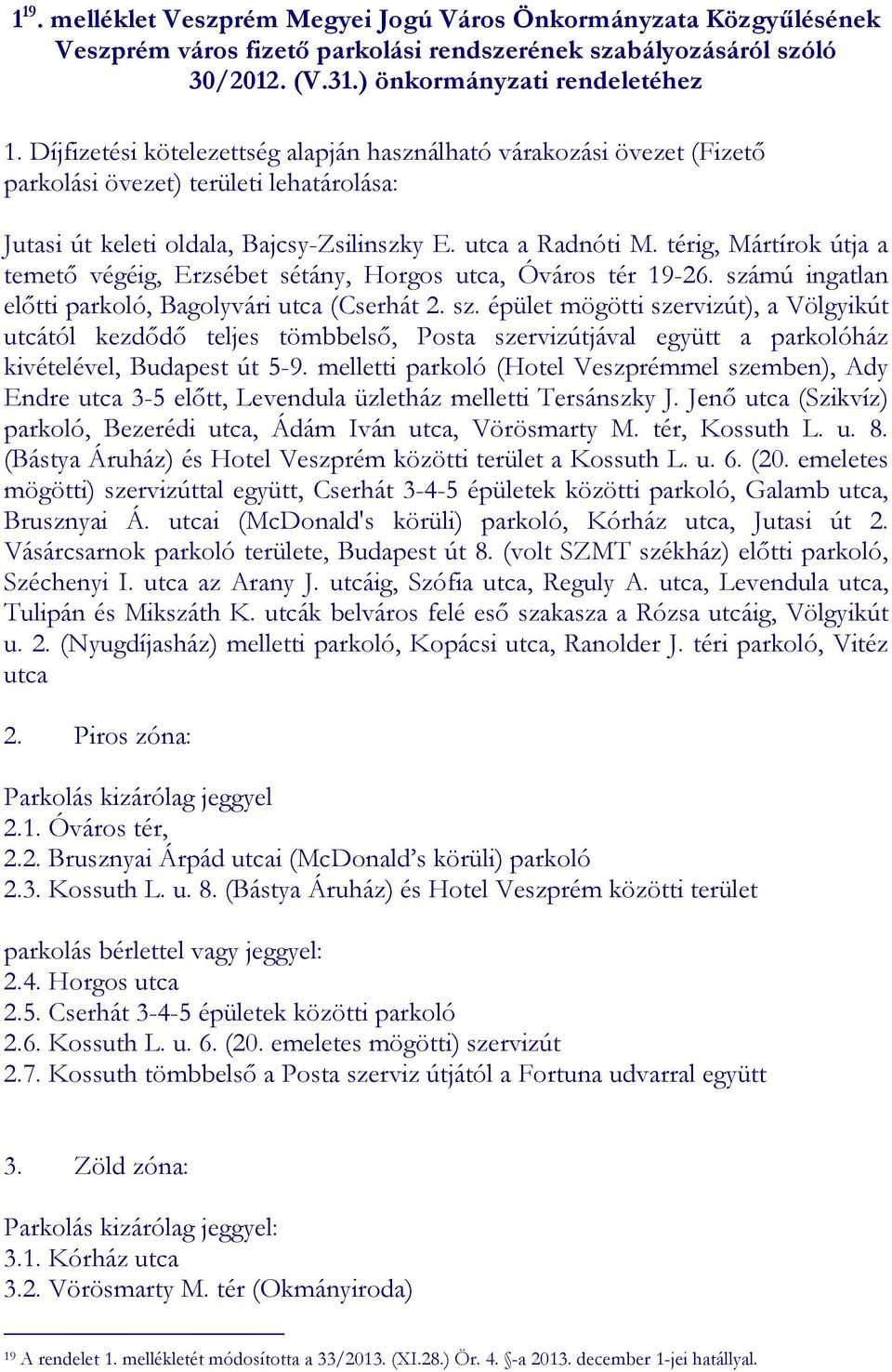 térig, Mártírok útja a temetı végéig, Erzsébet sétány, Horgos utca, Óváros tér 19-26. szá