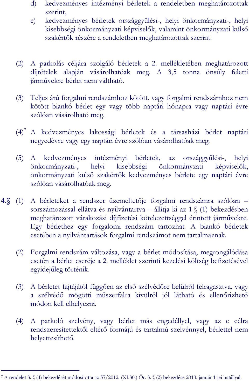 A 3,5 tonna önsúly feletti jármővekre bérlet nem váltható.