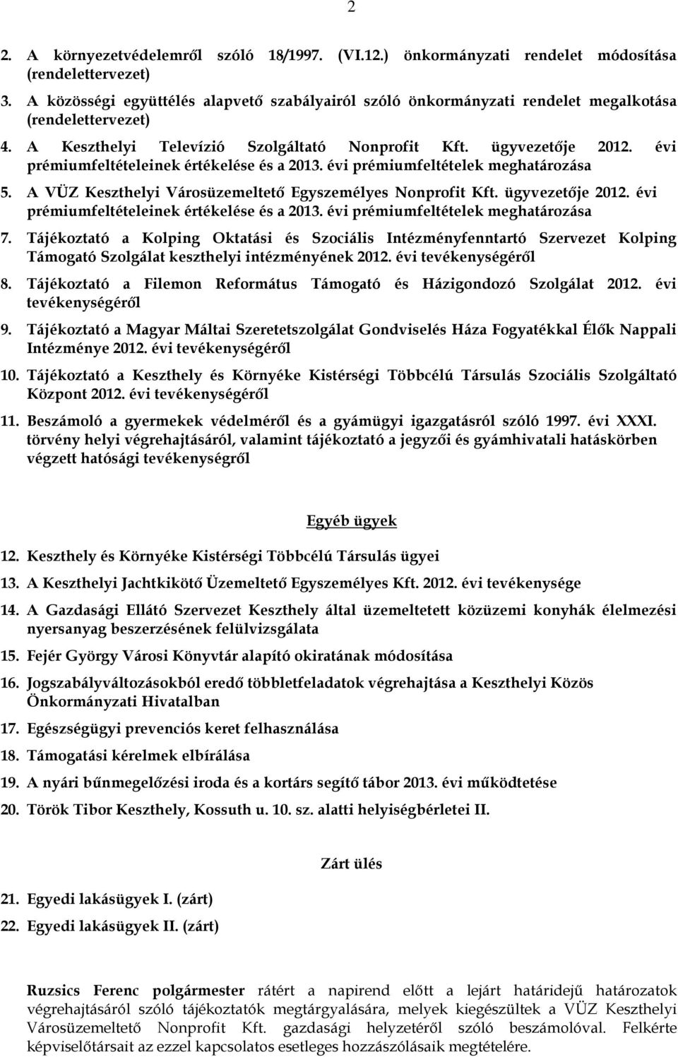 évi prémiumfeltételeinek értékelése és a 2013. évi prémiumfeltételek meghatározása 5. A VÜZ Keszthelyi Városüzemeltető Egyszemélyes Nonprofit Kft. ügyvezetője 2012.