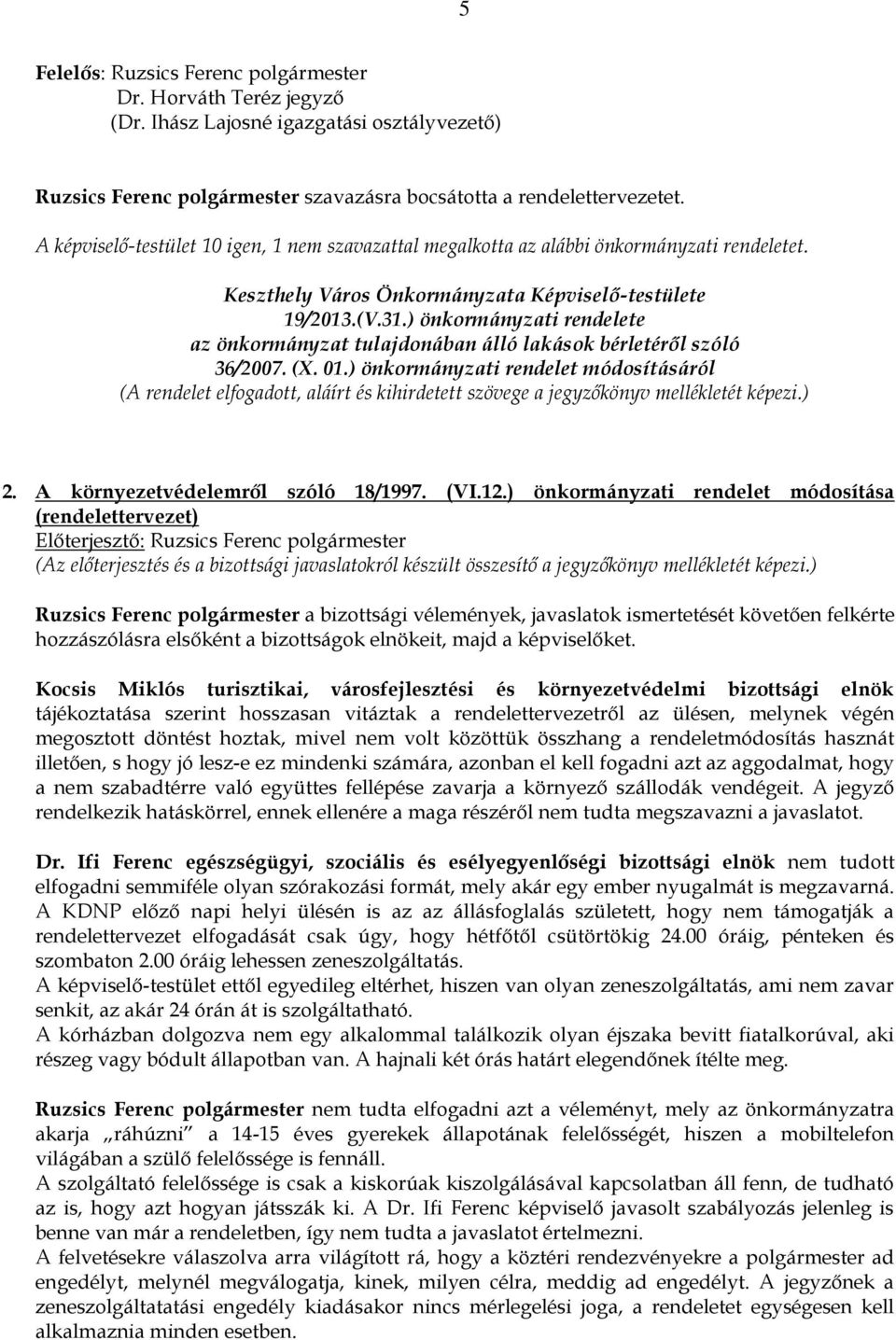 ) önkormányzati rendelete az önkormányzat tulajdonában álló lakások bérletéről szóló 36/2007. (X. 01.