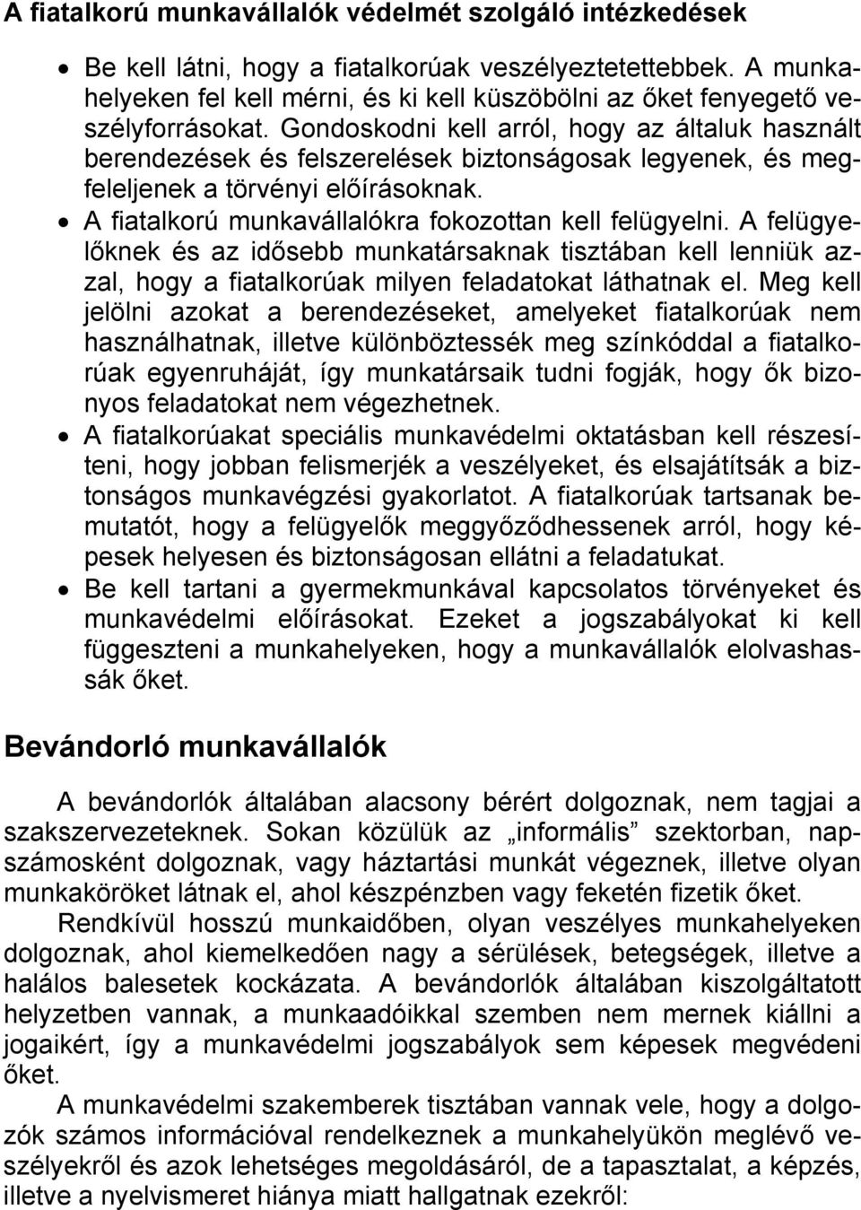 Gondoskodni kell arról, hogy az általuk használt berendezések és felszerelések biztonságosak legyenek, és megfeleljenek a törvényi előírásoknak.