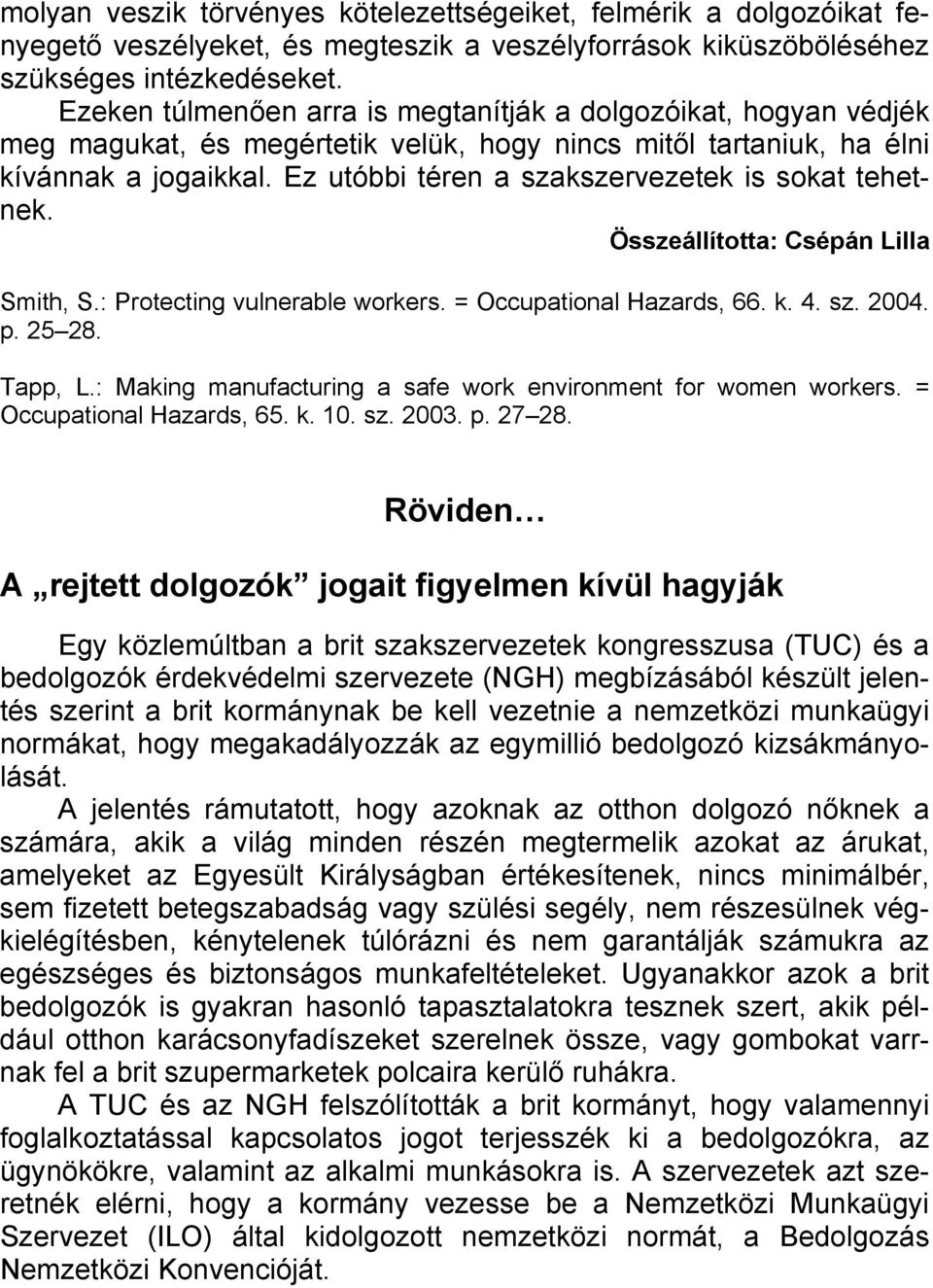 Ez utóbbi téren a szakszervezetek is sokat tehetnek. Összeállította: Csépán Lilla Smith, S.: Protecting vulnerable workers. = Occupational Hazards, 66. k. 4. sz. 2004. p. 25 28. Tapp, L.