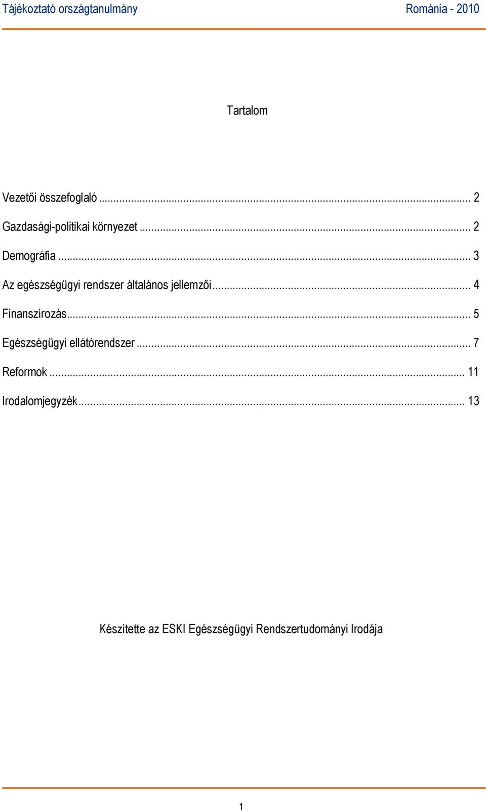 .. 4 Finanszírozás... 5 Egészségügyi ellátórendszer... 7 Reformok.