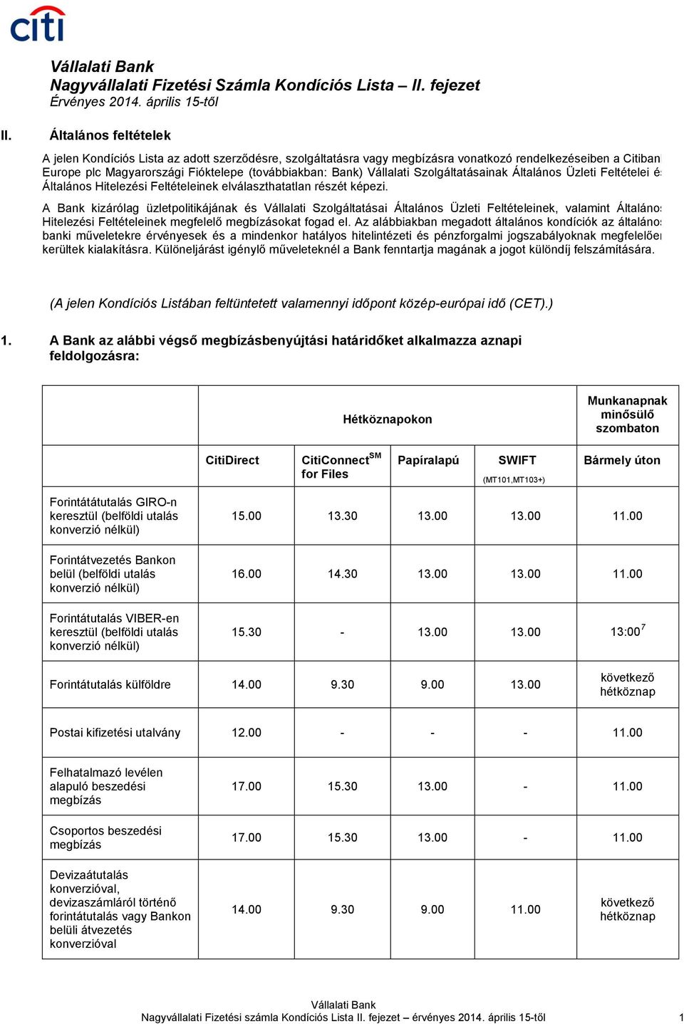 Vállalati Szolgáltatásainak Általános Üzleti Feltételei és Általános Hitelezési Feltételeinek elválaszthatatlan részét képezi.