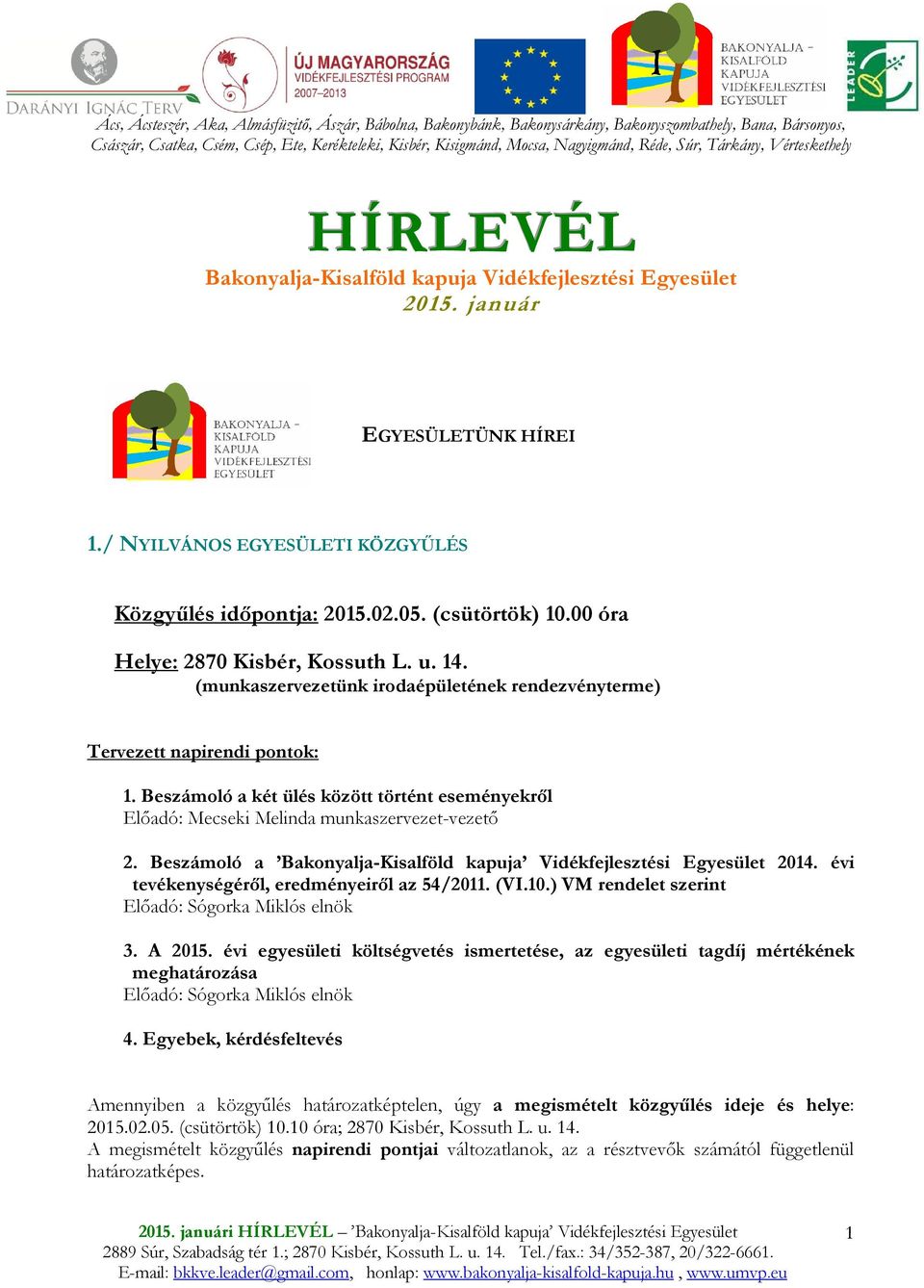 (csütörtök) 10.00 óra Helye: 2870 Kisbér, Kossuth L. u. 14. (munkaszervezetünk irodaépületének rendezvényterme) Tervezett napirendi pontok: 1.