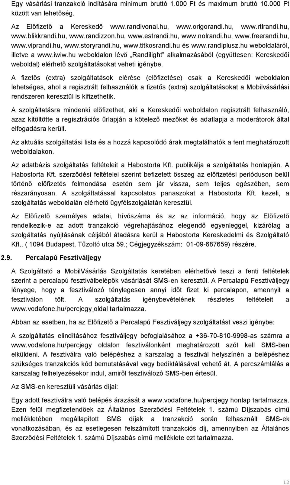 hu weboldalon lévő Randilight alkalmazásából (együttesen: Kereskedői weboldal) elérhető szolgáltatásokat veheti igénybe.