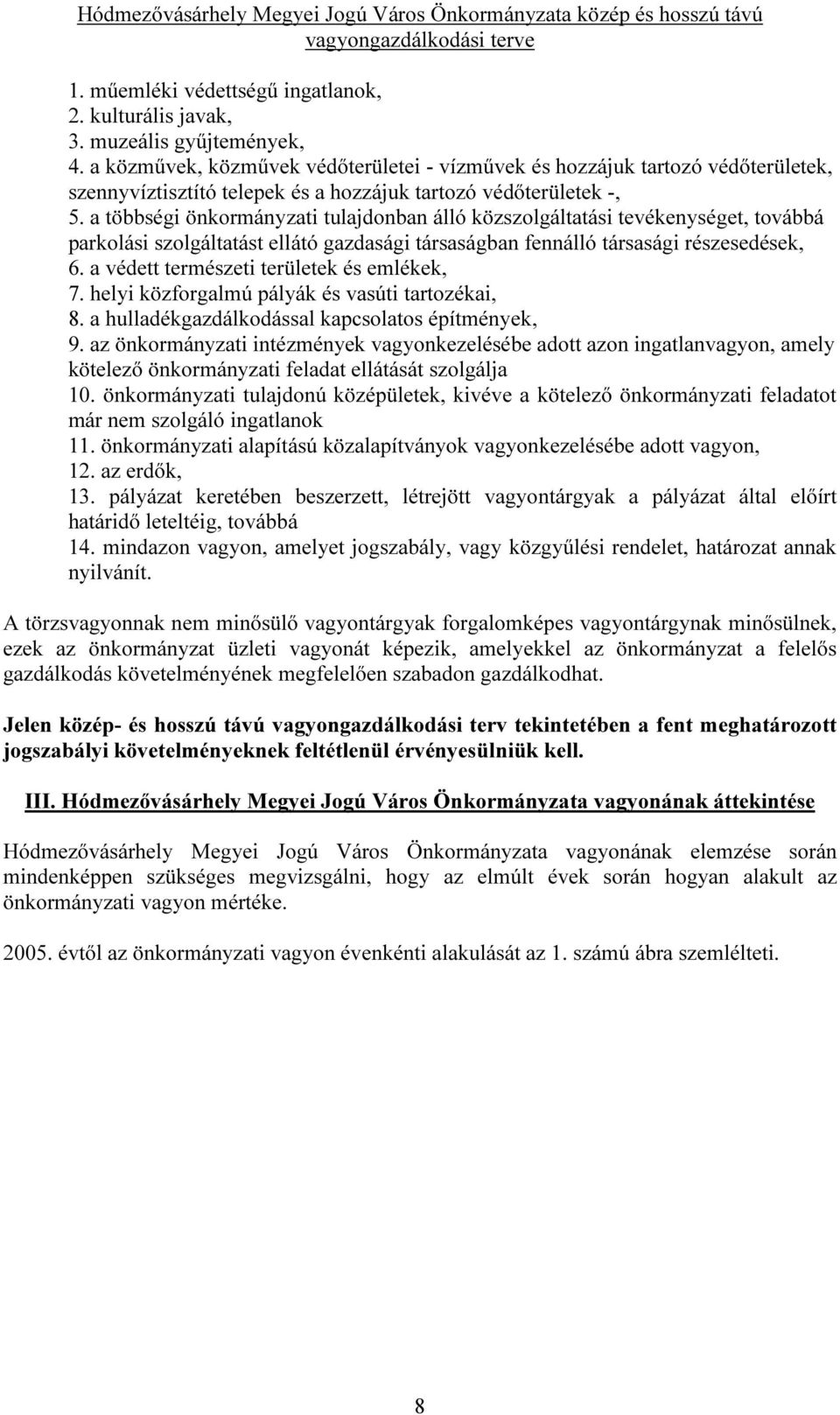 a többségi önkormányzati tulajdonban álló közszolgáltatási tevékenységet, továbbá parkolási szolgáltatást ellátó gazdasági társaságban fennálló társasági részesedések, 6.