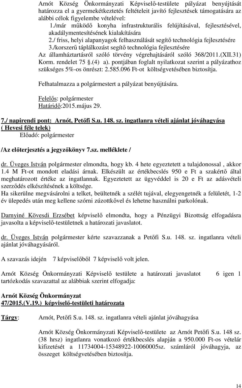 /korszerű táplálkozást segítő technológia fejlesztésére Az államháztartásról szóló törvény végrehajtásáról szóló 368/2011.(XII.31) Korm. rendelet 75.(4) a).