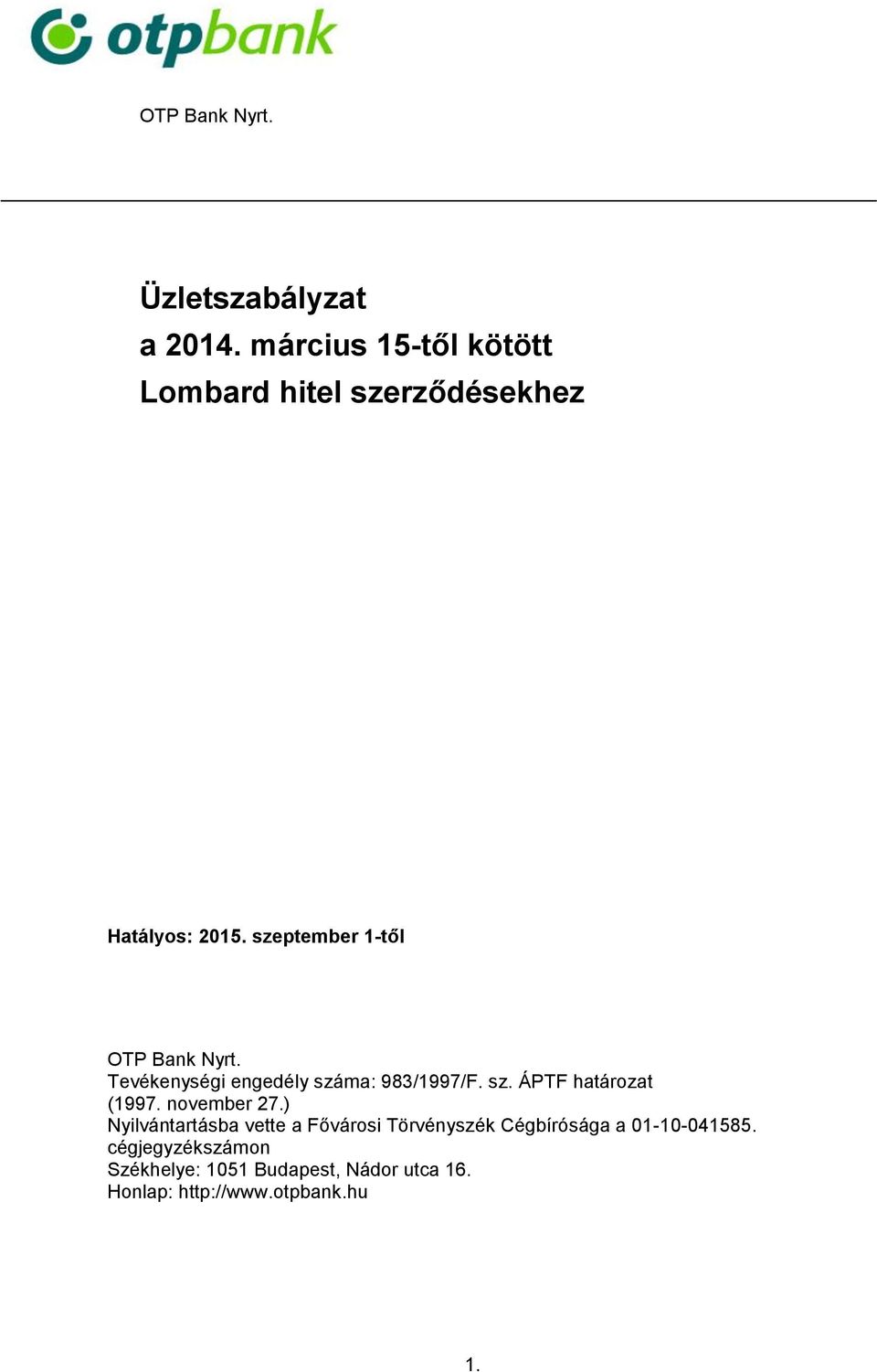 szeptember 1-től OTP Bank Nyrt. Tevékenységi engedély száma: 983/1997/F. sz. ÁPTF határozat (1997.