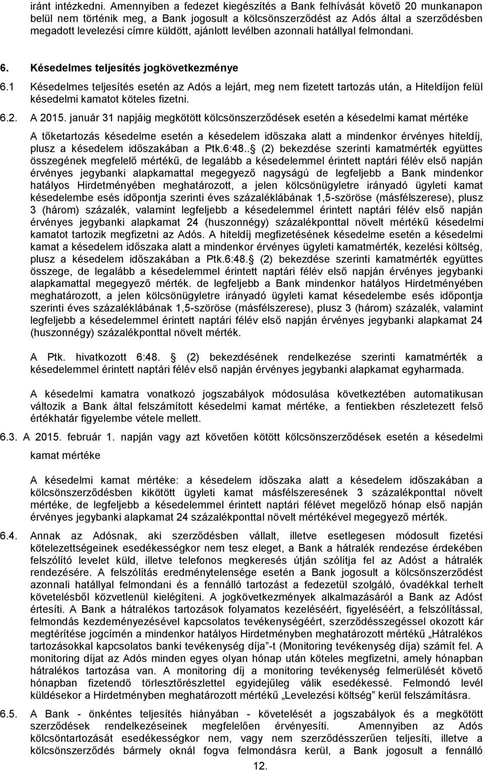 ajánlott levélben azonnali hatállyal felmondani. 6. Késedelmes teljesítés jogkövetkezménye 6.