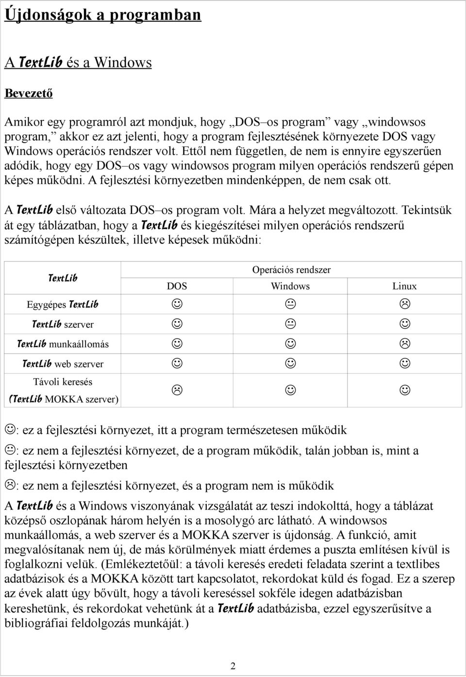 A fejlesztési környezetben mindenképpen, de nem csak ott. A TextLib első változata DOS os program volt. Mára a helyzet megváltozott.