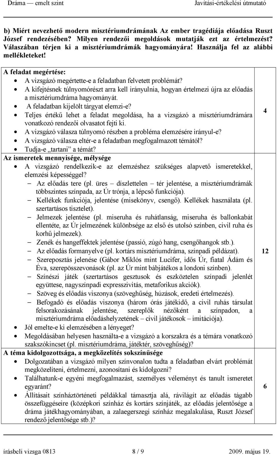 A kifejtésnek túlnyomórészt arra kell irányulnia, hogyan értelmezi újra az előadás a misztériumdráma hagyományát. A feladatban kijelölt tárgyat elemzi-e?