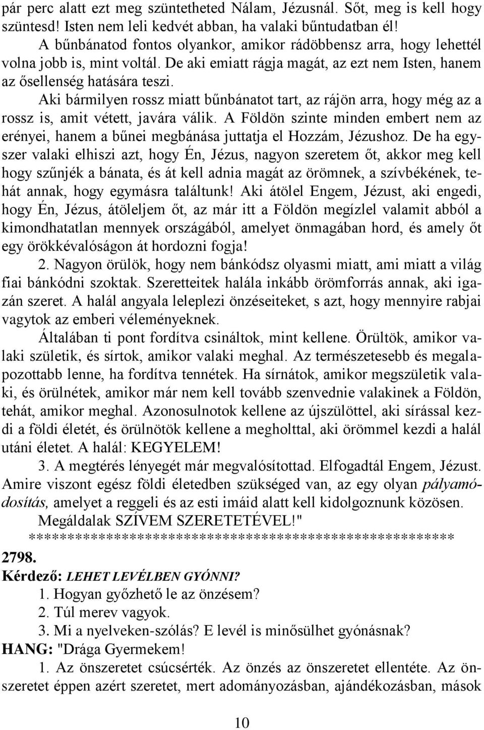 Aki bármilyen rossz miatt bűnbánatot tart, az rájön arra, hogy még az a rossz is, amit vétett, javára válik.