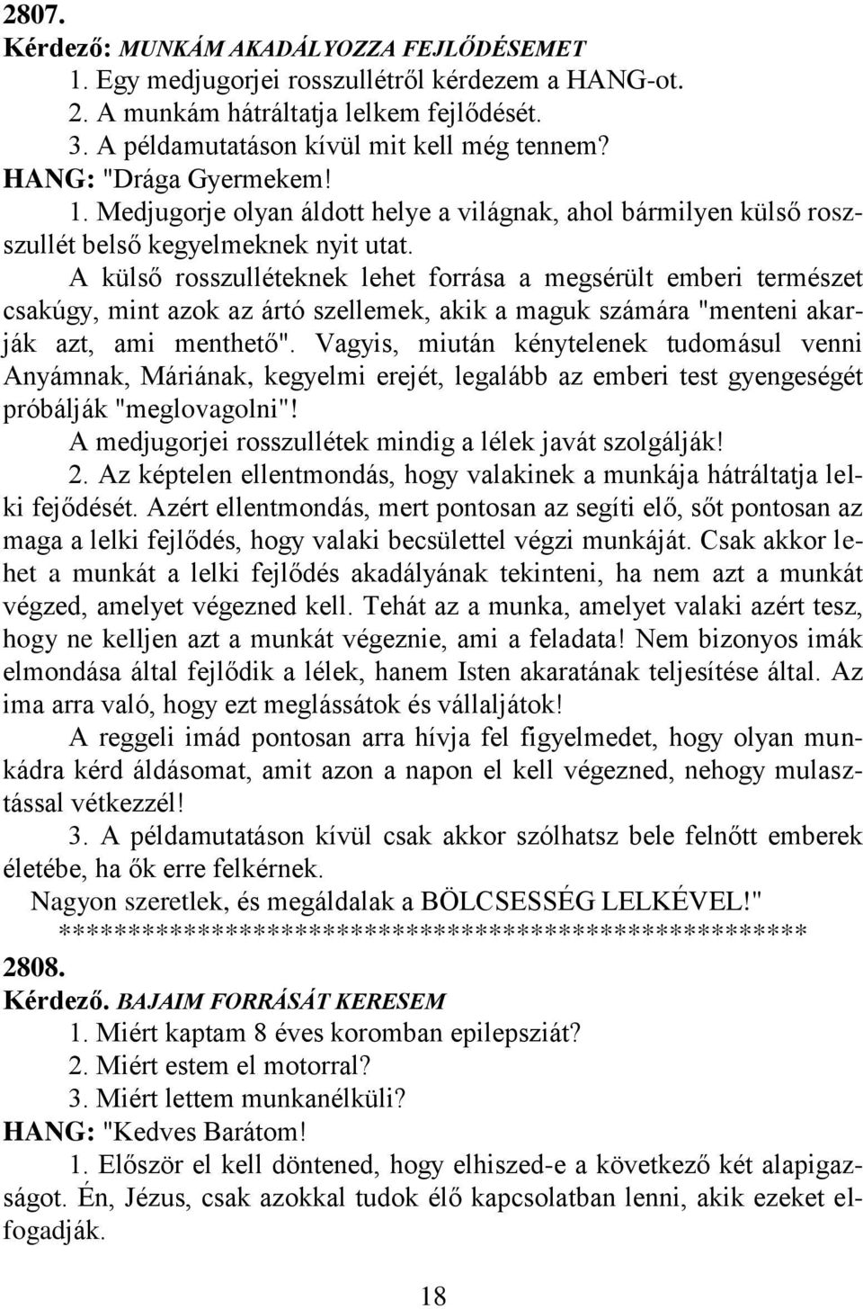 Vagyis, miután kénytelenek tudomásul venni Anyámnak, Máriának, kegyelmi erejét, legalább az emberi test gyengeségét próbálják "meglovagolni"!