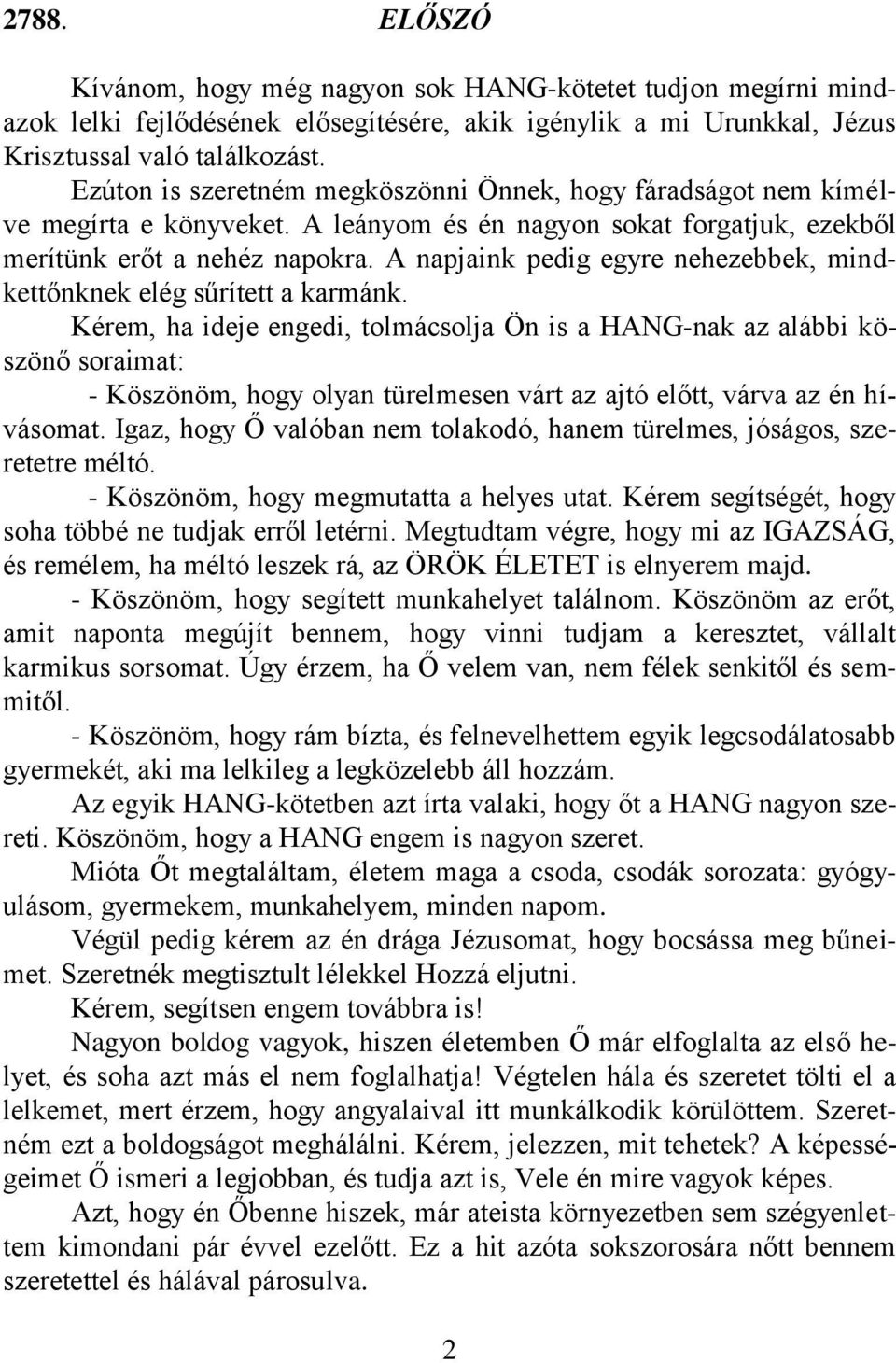 A napjaink pedig egyre nehezebbek, mindkettőnknek elég sűrített a karmánk.