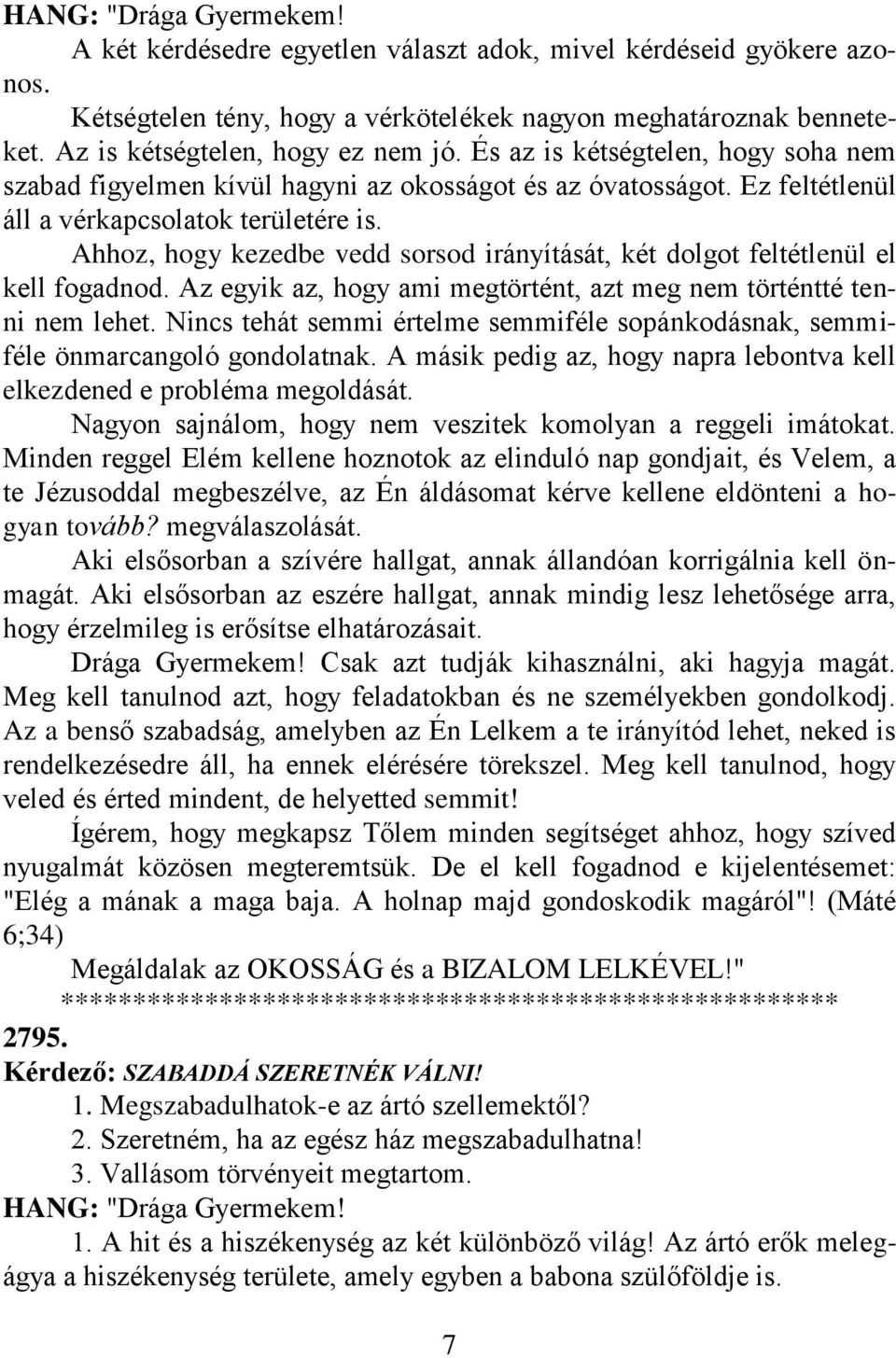 Ahhoz, hogy kezedbe vedd sorsod irányítását, két dolgot feltétlenül el kell fogadnod. Az egyik az, hogy ami megtörtént, azt meg nem történtté tenni nem lehet.