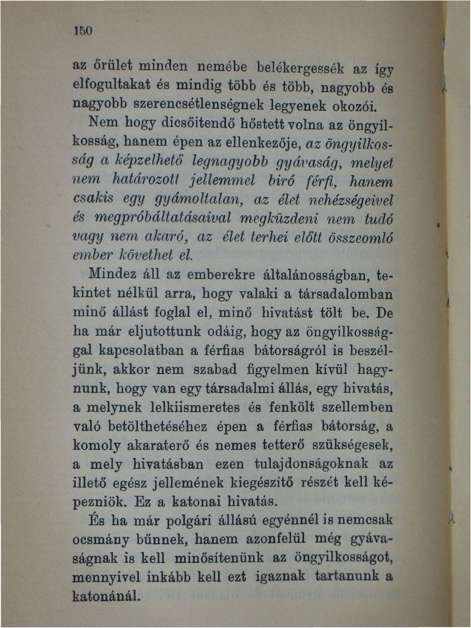 gyámoltalan~ az élet nehézségeivel és megpróbáltatásaival m,egküzdeni nem tudó vagy nen~ akaró, az élet terhei előtt örszeomló e'fnber követhet el.