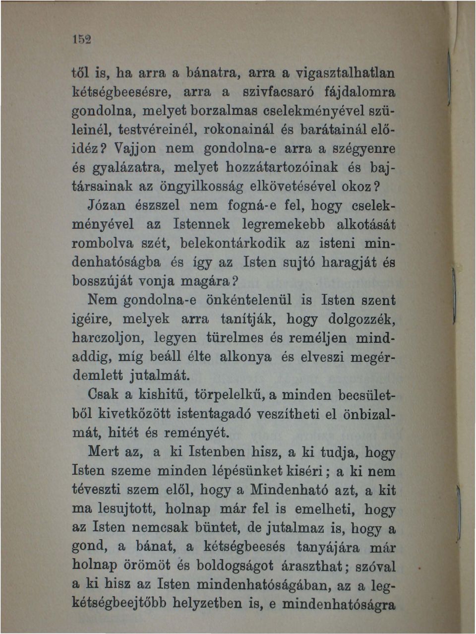 Józan észszel nem fogná-e fel, hogy cselekményével az Istennek legremekebb alkotását rombolva szét, belekontárkodik az isteni mindenhatóságba és így az Isten sujtó haragját és bosszúj át vonj a