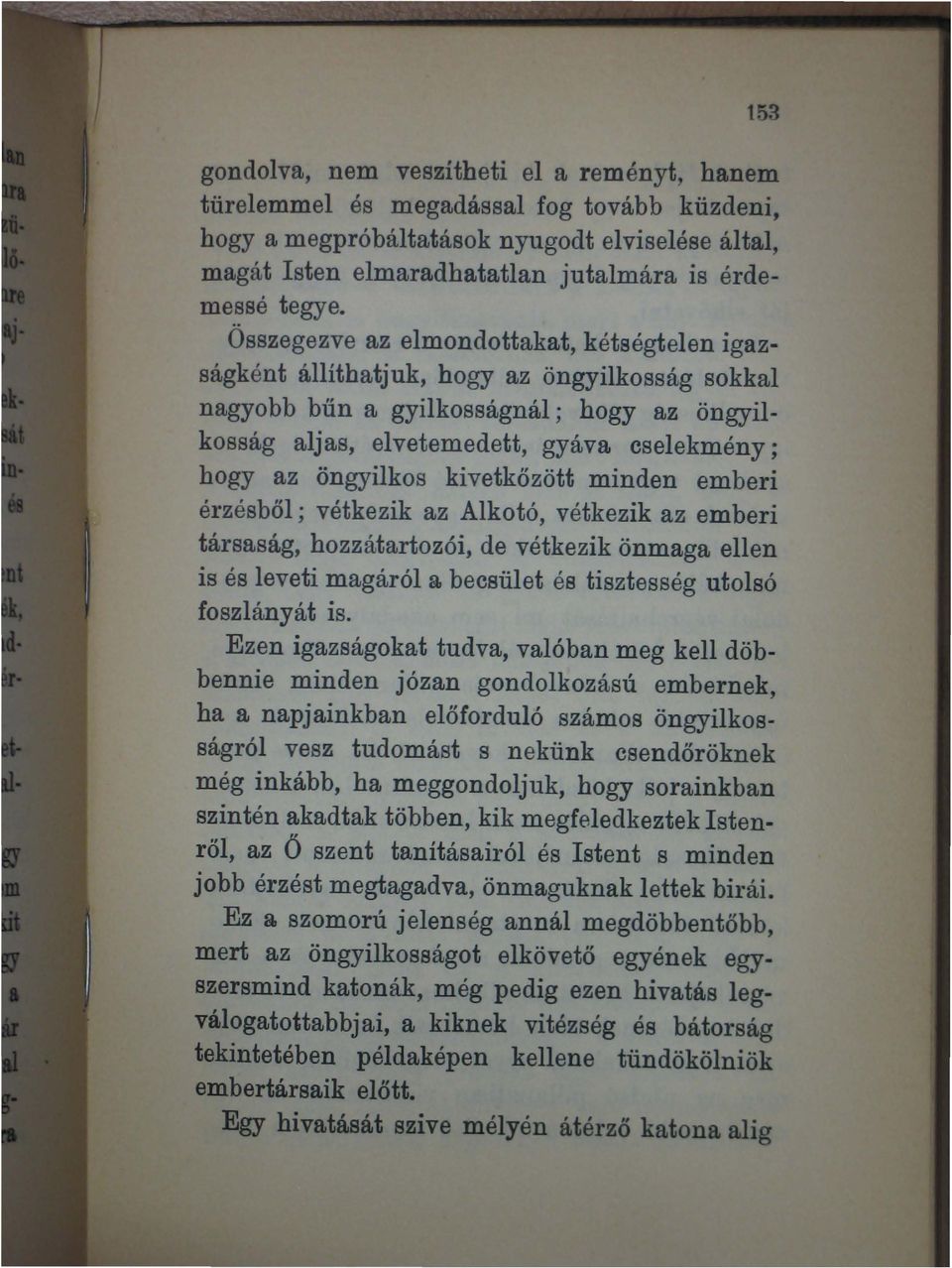 öngyilkos kivetkőzött minden emberi érzésből ; vétkezik az Alkotó, vétkezik az emberi társaság, hozzátartozói, de vétkezik önmaga ellen is és leveti magáról a becsület és tisztesség utolsó foszlányát