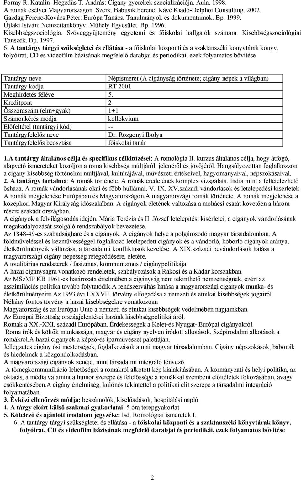 Szöveggyűjtemény egyetemi és főiskolai hallgatók számára. Kisebbségszociológiai Tanszék. Bp. 1997. 6.