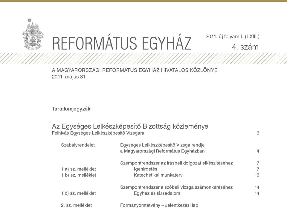 Vizsga rendje a Magyarországi Református Egyházban 4 Szempontrendszer az írásbeli dolgozat elkészítéséhez 7 1 a) sz. melléklet Igehirdetés 7 1 b) sz.