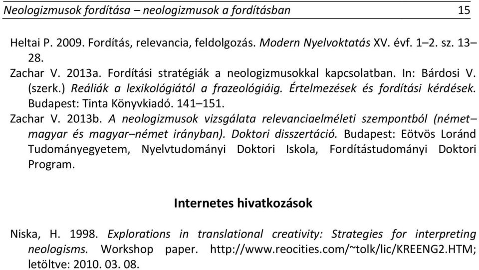 Zachar V. 2013b. A neologizmusok vizsgálata relevanciaelméleti szempontból (német magyar és magyar német irányban). Doktori disszertáció.