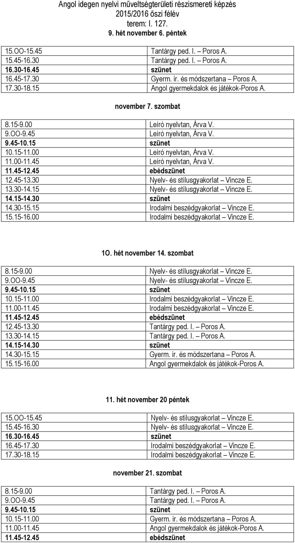 hét november 20 péntek 15.OO-15.45 Nyelv- és stílusgyakorlat Vincze E. 15.45-16.