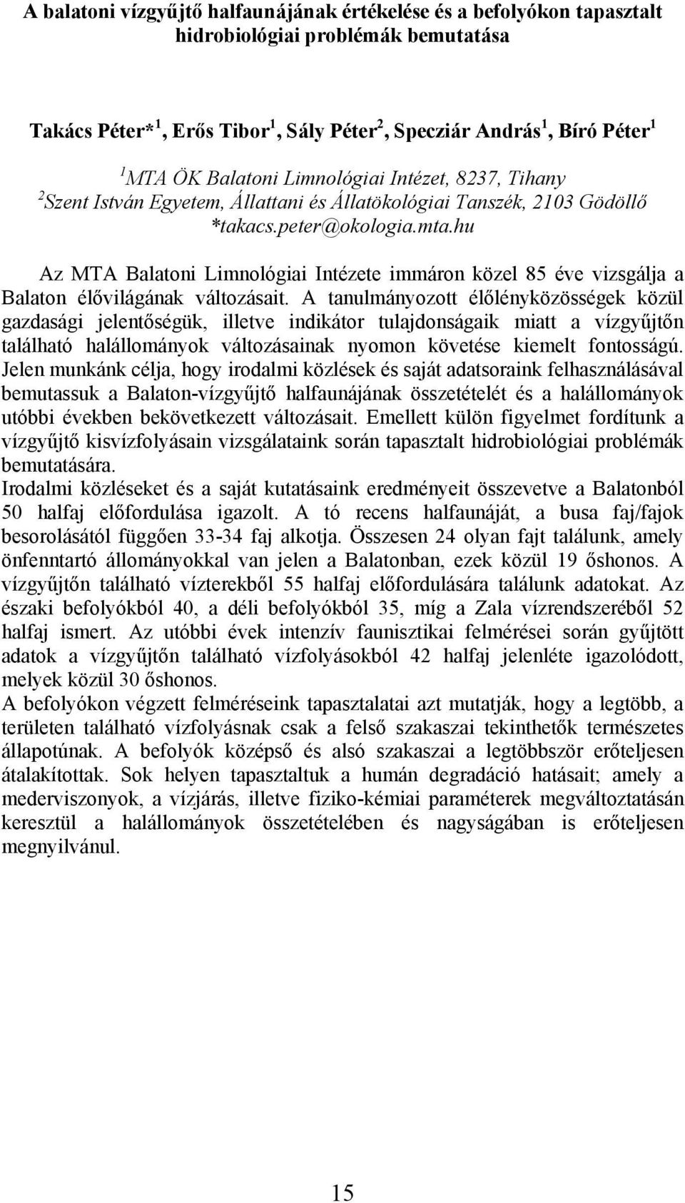 hu Az MTA Balatoni Limnológiai Intézete immáron közel 85 éve vizsgálja a Balaton élővilágának változásait.