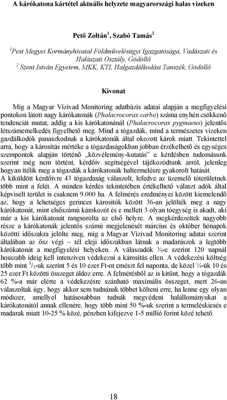 enyhén csökkenő tendenciát mutat, addig a kis kárókatonánál (Phalacrocorax pygmaeus) jelentős létszámemelkedés figyelhető meg.