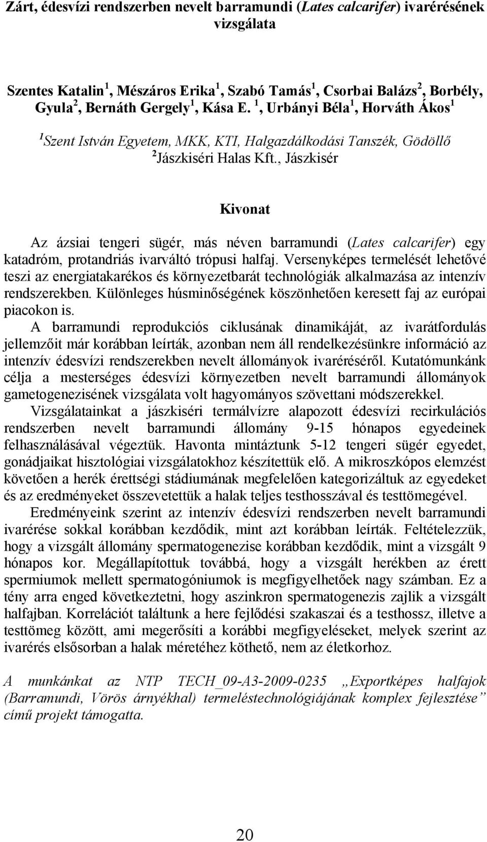 , Jászkisér Az ázsiai tengeri sügér, más néven barramundi (Lates calcarifer) egy katadróm, protandriás ivarváltó trópusi halfaj.