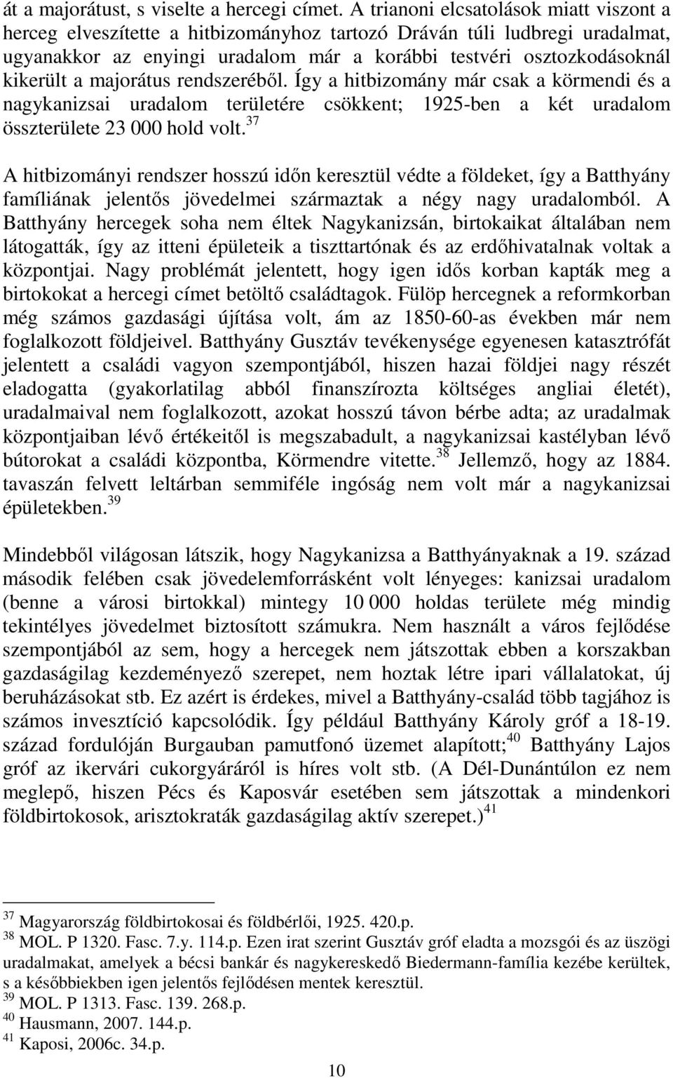 majorátus rendszerébıl. Így a hitbizomány már csak a körmendi és a nagykanizsai uradalom területére csökkent; 1925-ben a két uradalom összterülete 23 000 hold volt.