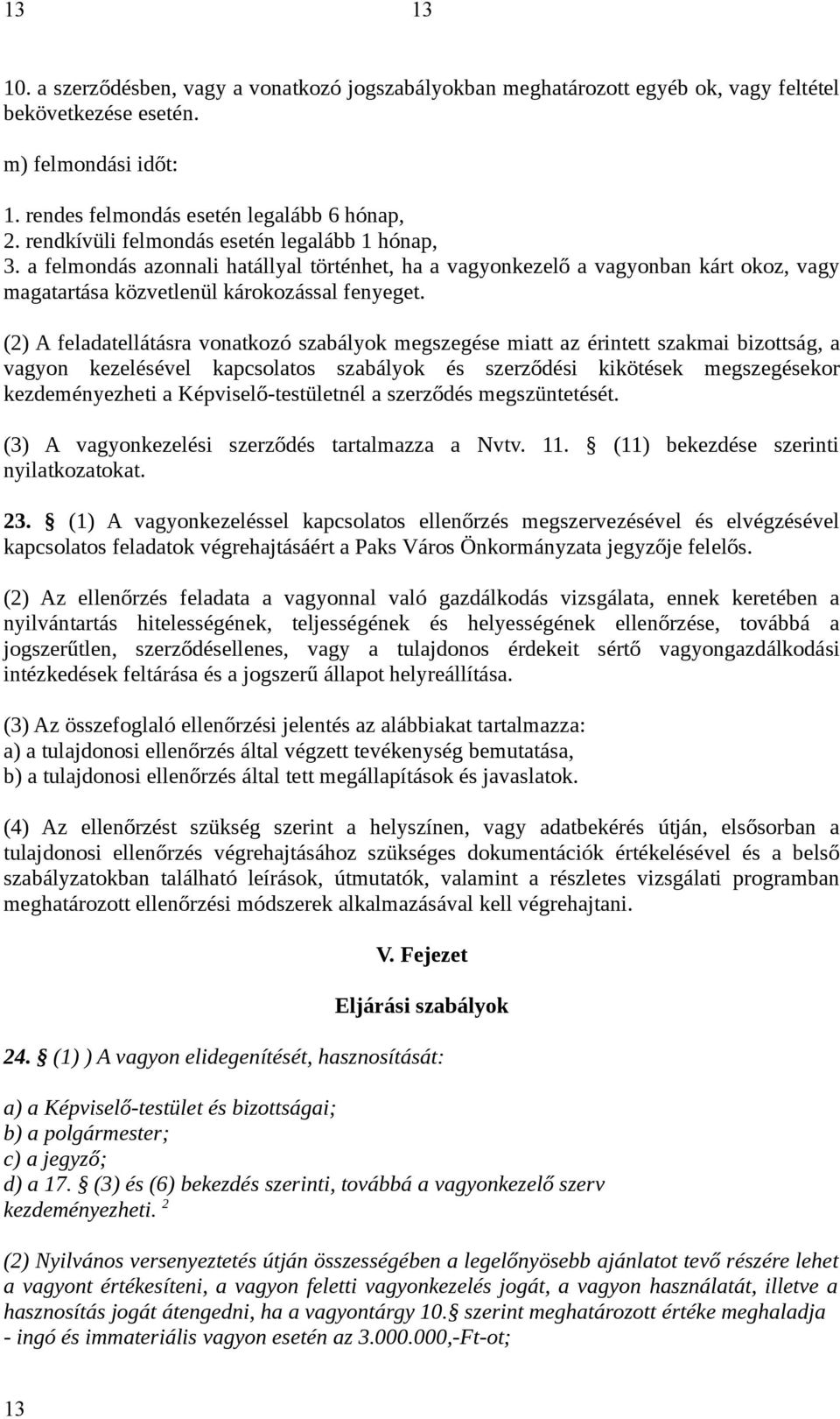 (2) A feladatellátásra vonatkozó szabályok megszegése miatt az érintett szakmai bizottság, a vagyon kezelésével kapcsolatos szabályok és szerződési kikötések megszegésekor kezdeményezheti a