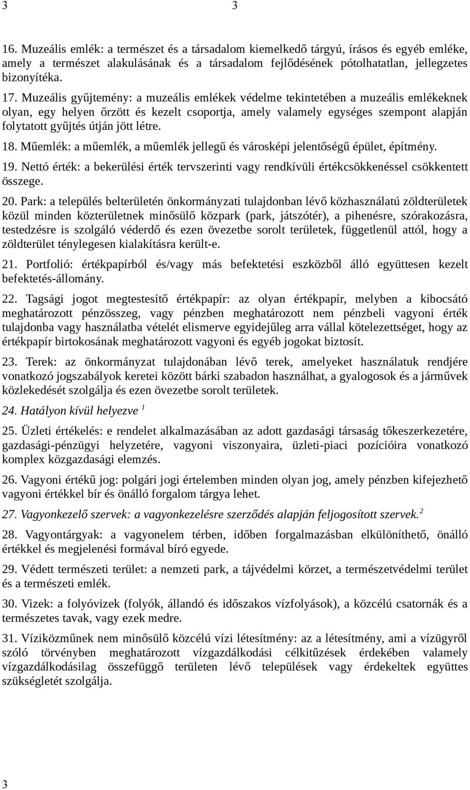 létre. 18. Műemlék: a műemlék, a műemlék jellegű és városképi jelentőségű épület, építmény. 19. Nettó érték: a bekerülési érték tervszerinti vagy rendkívüli értékcsökkenéssel csökkentett összege. 20.