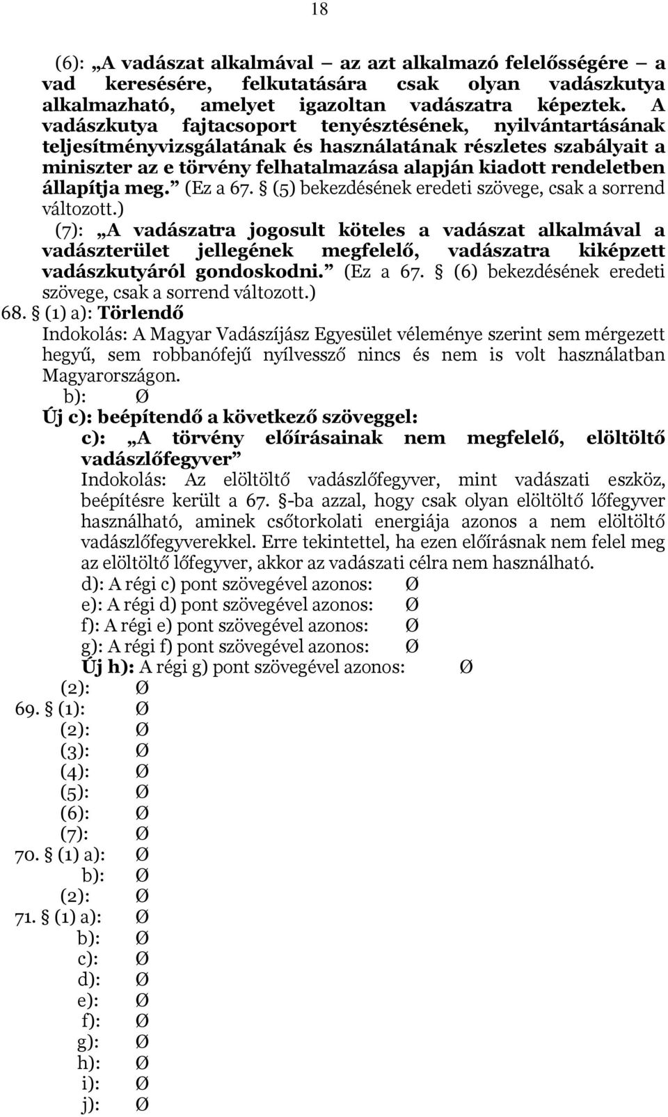 állapítja meg. (Ez a 67. (5) bekezdésének eredeti szövege, csak a sorrend változott.