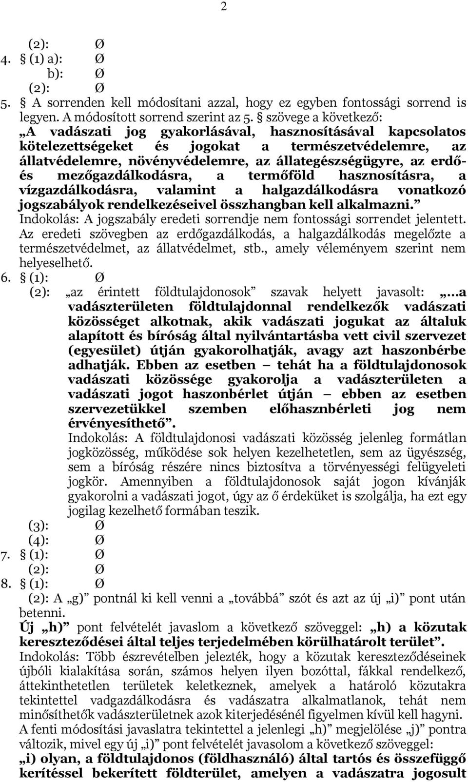 mezőgazdálkodásra, a termőföld hasznosításra, a vízgazdálkodásra, valamint a halgazdálkodásra vonatkozó jogszabályok rendelkezéseivel összhangban kell alkalmazni.