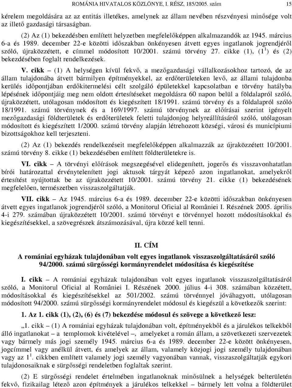 december 22-e közötti időszakban önkényesen átvett egyes ingatlanok jogrendjéről szóló, újraközzétett, e címmel módosított 10/2001. számú törvény 27.